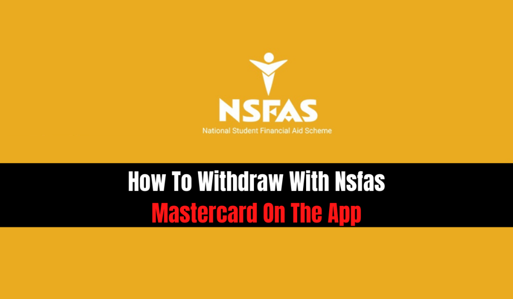 How To Withdraw With Nsfas Mastercard On The App easy