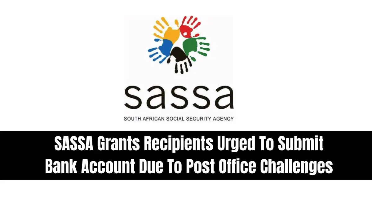SASSA Grants Recipients Encouraged to Provide Bank Account Information Amid Post Office Challenges